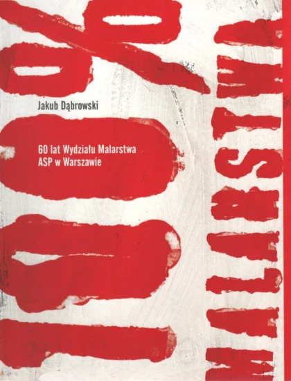 100% malarstwa. 60 lat wydziału malarstwa wydziału ASP w Warszawie