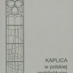 Joanna Walendzik-Stefańska Kaplica w polskiej architekturze sakralnej