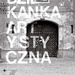 Dziekanka artystyczna. Fenomen kultury niezależnej na Krakowskim Przedmieściu w Warszawie 1972–1998